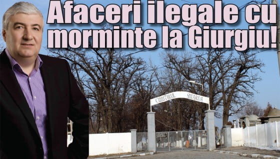 Afaceri ilegale cu morminte la Giurgiu